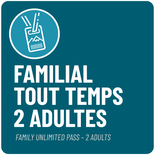 Abonnement Familial Tout Temps - 2 Adultes - Hiver 26.27